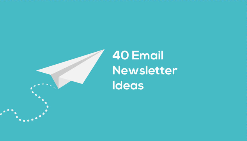 40 Email Newsletter Ideas