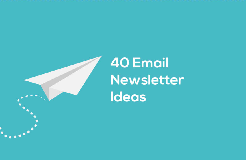 40 Email Newsletter Ideas